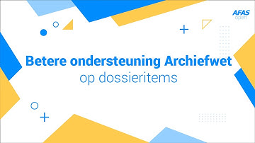 AFAS Open 2021 - Betere ondersteuning Archiefwet op dossieritems