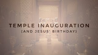 Temple Inauguration (&amp; Jesus&#39; Birthday) | 2 Chronicles 5