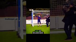 Kepas No Look Save Left Everyone Speechless