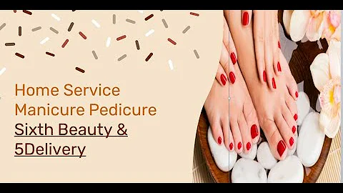 Home Service Manicure and Pedicure Sixth Beauty & ...
