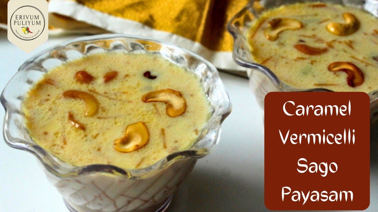 Caramel Vermicelli Sago Payasam Caramel Semiya Payasam Erivum