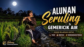 Alunan Seruling & Gemericik Air | Musik Relaksasi untuk Tidur, Meditasi, dan Menenangkan Pikiran