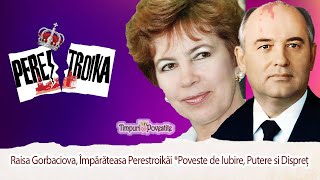 Raisa Gorbaciova, Împărăteasa Perestroikăi * Poveste de Iubire, Putere și Dispreț