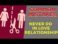 ❌ Common Mistake You Should Never Do In A Love Relationship  - Things to Avoid in Relationship ⛔