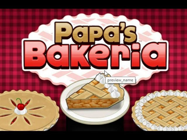 Papa's bakeria PC version) If it wasn't for how the game was coded