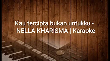 KAU TERCIPTA BUKAN UNTUKKU - Nella Kharisma | Karaoke