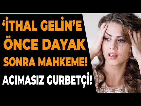 Türkiye&rsquo;den Avrupa&rsquo;ya gelin geldi başına gelmeyen kalmadı! İthal gelinin kocası şimdi ne yapacak?