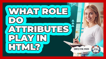What Role Do Attributes Play In HTML?