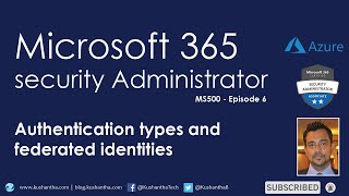 Microsoft 365 Security Administrator - Episode 6 |  Authentication types and federated identities