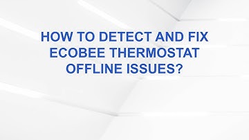 How to detect and fix Ecobee thermostat offline issues?