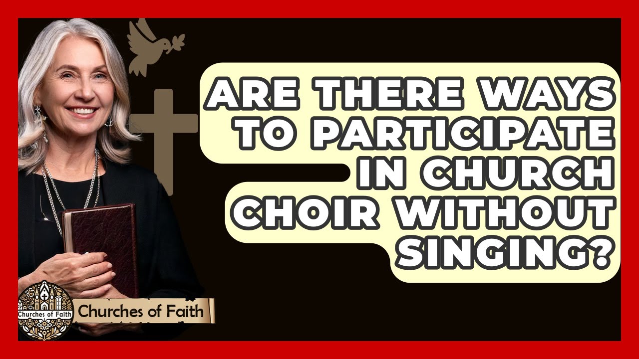 Are There Ways To Participate In Church Choir Without Singing? - Churches Of Faith