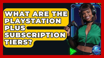 What Are The PlayStation Plus Subscription Tiers? - Blue Button Gaming
