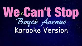 Miley Cyrus - WE CAN'T STOP - Boyce Avenue Version (KARAOKE)