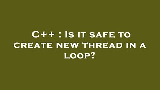 C++ : Is it safe to create new thread in a loop?
