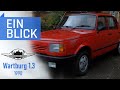 Wartburg 1.3 1990 - Des Wartburgs letzter großer Streich? Vorstellung, Test & Kaufberatung