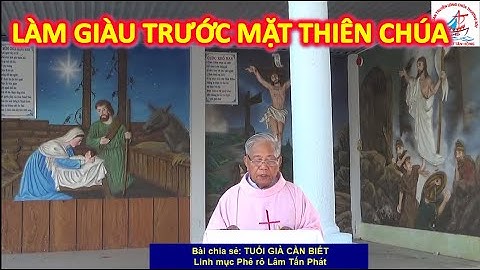 LÀM GIÀU TRƯỚC MẶT THIÊN CHÚA - Bài chia sẻ của Linh mục Pr Lâm Tấn Phát - Giáo xứ Tân Hồng.