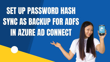 SET UP PASSWORD HASH SYNC AS BACKUP FOR ADFS IN AZURE AD CONNECT