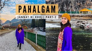 PAHALGAM- Kashmir In Winters 2022 | You CAN'T MISS THESE PLACES! Best 2-Day Itinerary for 2022 🏔