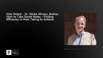 Duly Noted – Dr. Sönke Ahrens, Author, How to Take Smart Notes – Finding Efficiency in Note Takin...