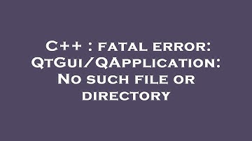 C++ : fatal error: QtGui/QApplication: No such file or directory