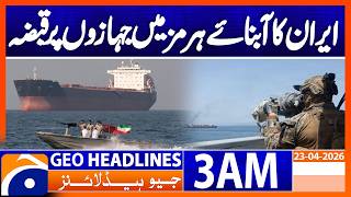 Iran seizes ships in Strait of Hormuz | Geo News 3 AM Headlines | 23 April 2026