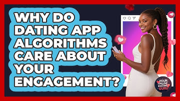 Why Do Dating App Algorithms Care About Your Engagement? - Your Online Dating Guru