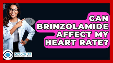 Can Brinzolamide Affect My Heart Rate? - Optometry Knowledge Base