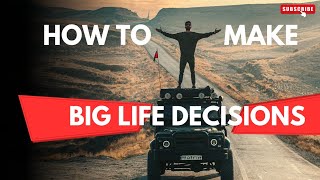 How To Make Big Life Decisions My 4-Step Process
