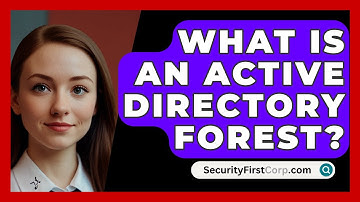 What Is An Active Directory Forest? - SecurityFirstCorp.com