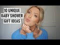 10 UNIQUE BABY SHOWER GIFTS 10 UNIQUE BABY SHOWER GIFTS