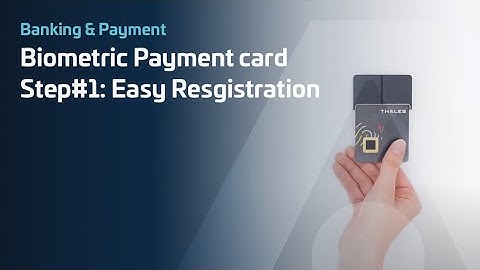 Thales Gemalto Biometric Payment card – Step#1: Easy Registration - Thales