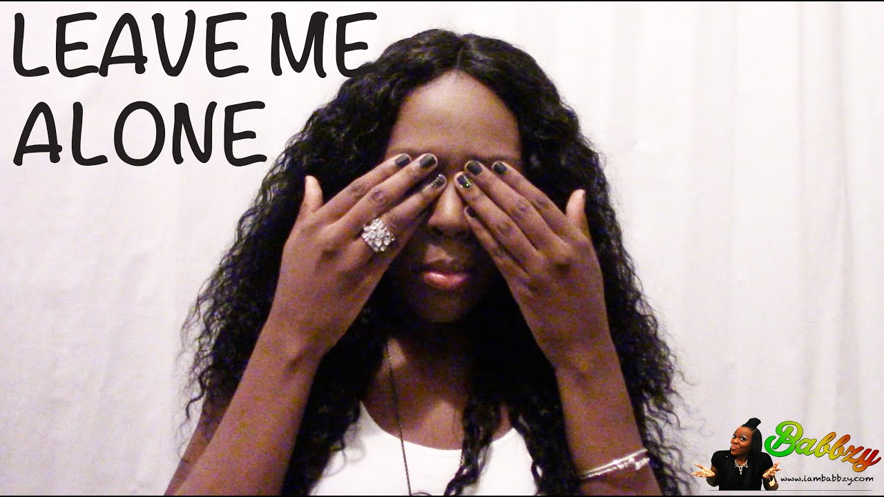 Leave Me Alone Nah!!!! | Babbzy Media