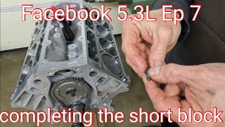 Facebook 5.3L:episode 7, completing the short block