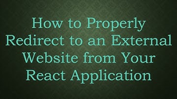 How to Properly Redirect to an External Website from Your React Application