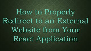 How to Properly Redirect to an External Website from Your React Application