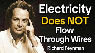 FEYNMAN Explains Why ELECTRICITY Doesn’t Actually Flow Through WIRES