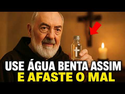 PADRE PIO ENSINA: COMO USAR ÁGUA BENTA NA SEMANA SANTA PARA EXPULSAR O MAL