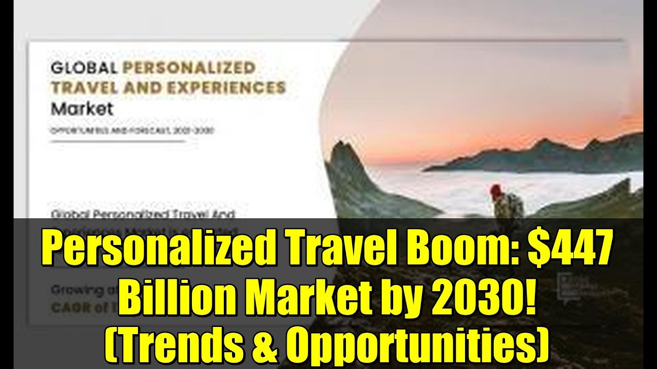 Personalized Travel Boom: $447 Billion Market by 2030! (Trends & Opportunities)