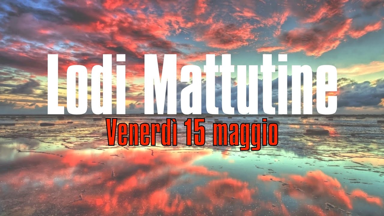 Lodi Mattutine, Venerdì 15 maggio - YouTube