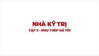 Nhà kỹ trị | Tập 3: Như thép đã tôi | Media21