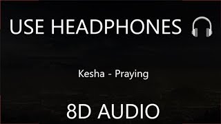 Kesha - Praying (8D AUDIO) 🎧