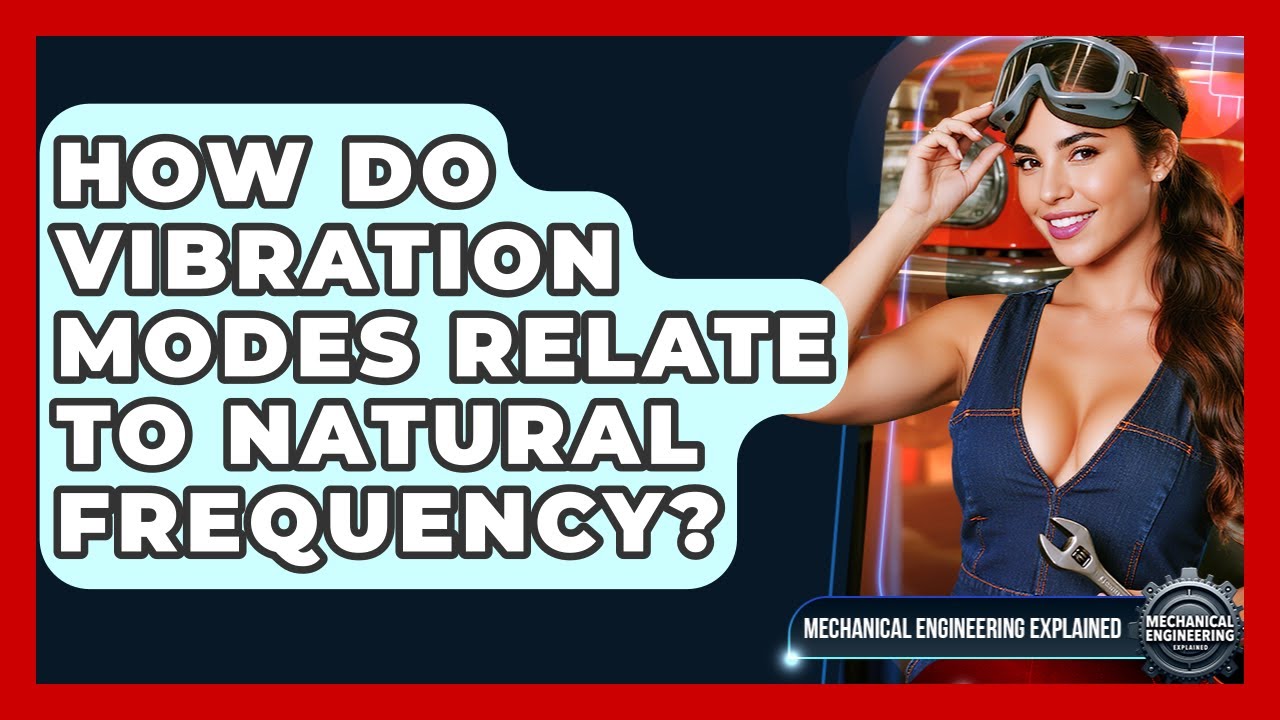 How Do Vibration Modes Relate To Natural Frequency? - Mechanical Engineering Explained