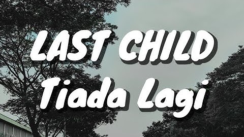 Last Child - Tiada Lagi (Lirik)