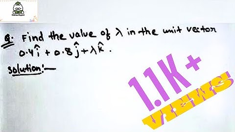 Find the value of lambda in the unit vector 0.4iCAP + 0.8 jcap + lambda kcap|Physics,Class 11 &12