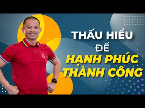 Thấu hiểu để hạnh phúc thành công | Phạm Thành Long Thấu hiểu để hạnh phúc thành công | Phạm Thành Long