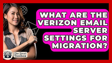 What Are The Verizon Email Server Settings For Migration? - TheEmailToolbox.com