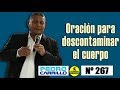 N° 267 "ORACIÓN PARA DESCONTAMINAR EL CUERPO" Pastor Pedro Carrillo