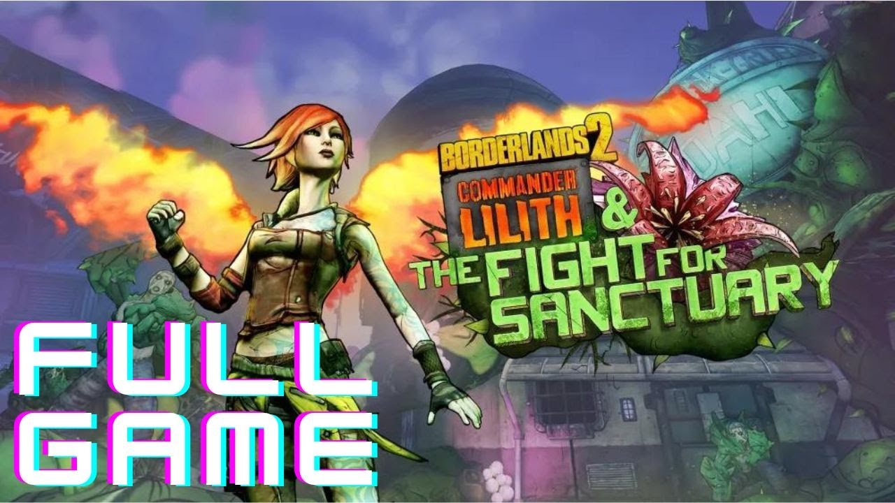 Borderlands 2 Commander Lilith & the Fight for Sanctuary - MAIN MISSIONS- Full Game