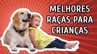 MELHORES RAÇAS PARA CRIANÇAS