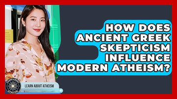 How Does Ancient Greek Skepticism Influence Modern Atheism? - Learn About Atheism